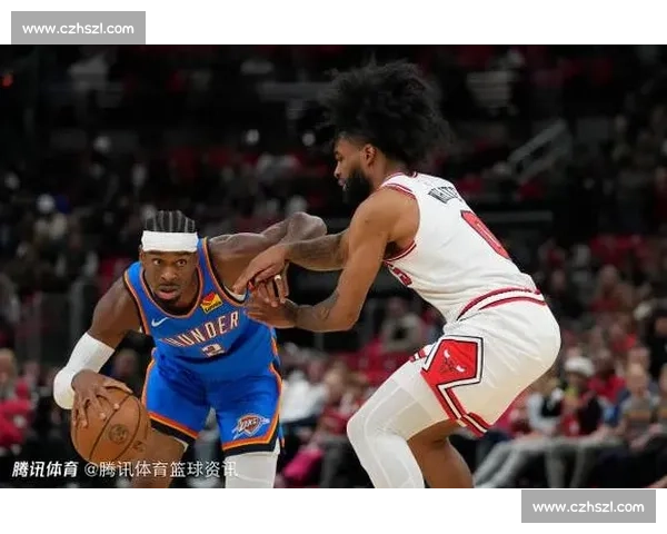 雷霆对决公牛青春风暴碰撞强硬防守引爆全场看点胜负悬念拉满赛季